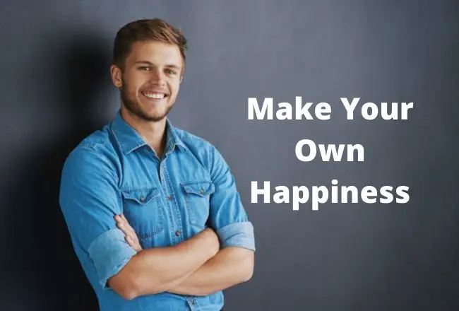 Make Your Own Happiness