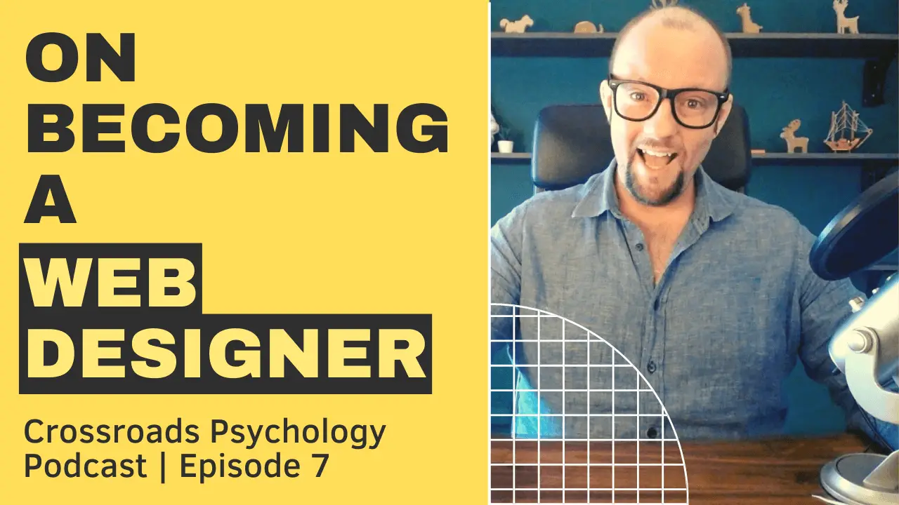 How to Become a Web Designer Today | Crossroads Psychology Podcast